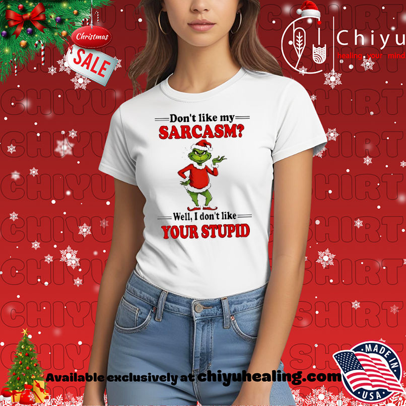 Grinch Christmas Don't like my sarcasm well I don't like your stupid shirt, Hoodie, Sweatshirt, Poster Canvas, Mug, Ornaments 7 Grinch Christmas Don't like my sarcasm well I don't like your stupid shirt, Hoodie, Sweatshirt, Poster Canvas, Mug, Ornaments