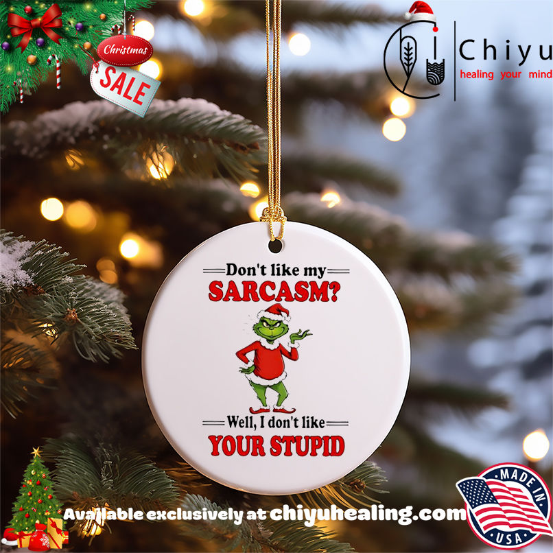 Grinch Christmas Don't like my sarcasm well I don't like your stupid shirt, Hoodie, Sweatshirt, Poster Canvas, Mug, Ornaments 5 Grinch Christmas Don't like my sarcasm well I don't like your stupid shirt, Hoodie, Sweatshirt, Poster Canvas, Mug, Ornaments