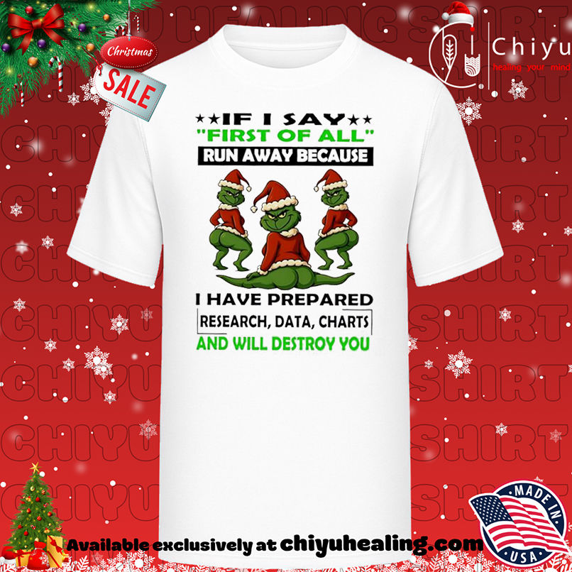 Grinch Christmas First of all run away because I have prepared research data charts and will destroy you shirt, Hoodie, Sweatshirt, Poster Canvas, Mug, Ornaments