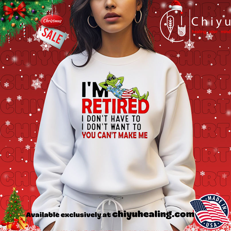 Grinch Christmas I am retired I don't have to I don't want to you can't make me shirt, Hoodie, Sweatshirt, Poster Canvas, Mug, Ornaments 14 Grinch Christmas I am retired I dont have to I dont want to you cant make me shirt Hoodie Sweatshirt