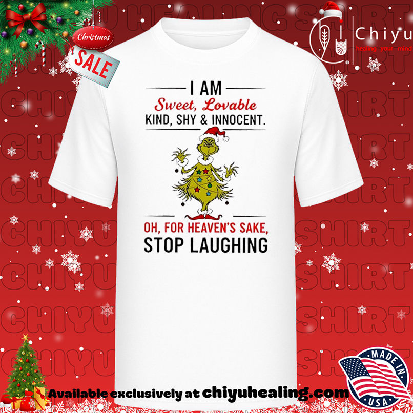 Grinch Christmas I am sweet lovable kind shy and innocent shirt, Hoodie, Sweatshirt, Poster Canvas, Mug, Ornaments