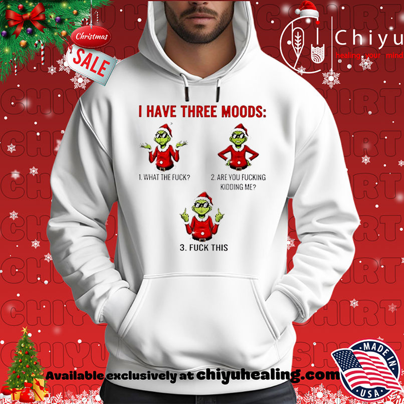 Grinch Christmas I have three moods shirt, Hoodie, Sweatshirt, Poster Canvas, Mug, Ornaments 2 Grinch Christmas I have three moods shirt, Hoodie, Sweatshirt, Poster Canvas, Mug, Ornaments