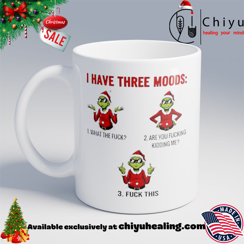 Grinch Christmas I have three moods shirt, Hoodie, Sweatshirt, Poster Canvas, Mug, Ornaments 6 Grinch Christmas I have three moods shirt, Hoodie, Sweatshirt, Poster Canvas, Mug, Ornaments