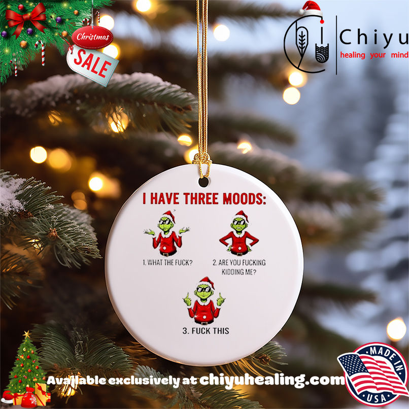 Grinch Christmas I have three moods shirt, Hoodie, Sweatshirt, Poster Canvas, Mug, Ornaments 5 Grinch Christmas I have three moods shirt, Hoodie, Sweatshirt, Poster Canvas, Mug, Ornaments