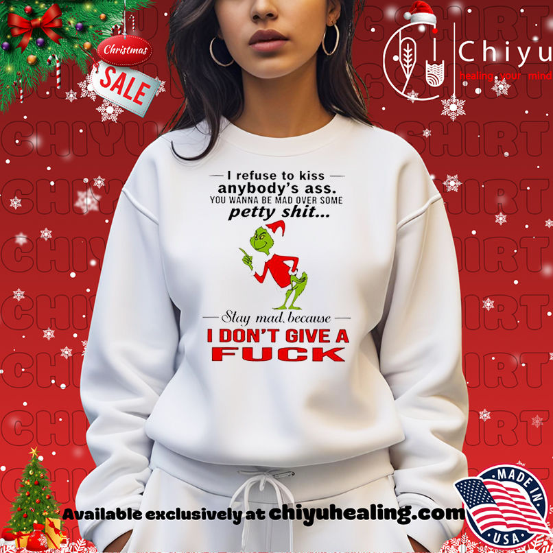 Grinch Christmas I refuse to kiss anybody's ass you wanna be mad over some petty shit shirt, Hoodie, Sweatshirt, Poster Canvas, Mug, Ornaments 14 Grinch Christmas I refuse to kiss anybodys ass you wanna be mad over some petty shit shirt Hoodie Sweatshirt 2