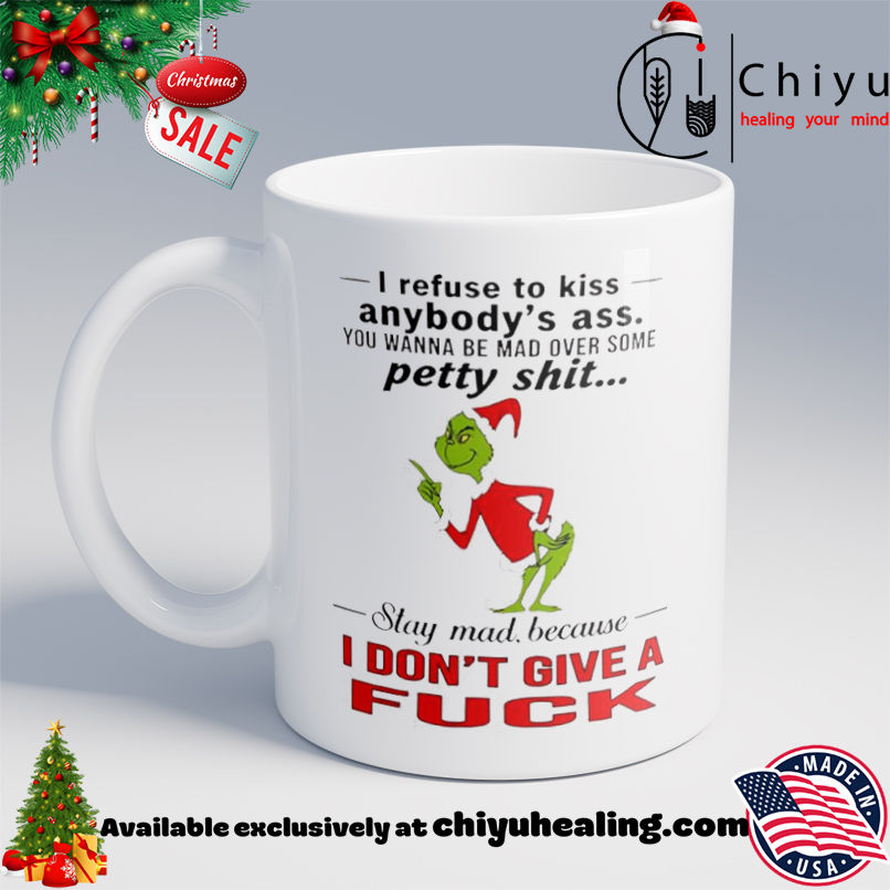 Grinch Christmas I refuse to kiss anybody's ass you wanna be mad over some petty shit shirt, Hoodie, Sweatshirt, Poster Canvas, Mug, Ornaments 6 Grinch Christmas I refuse to kiss anybody's ass you wanna be mad over some petty shit shirt, Hoodie, Sweatshirt, Poster Canvas, Mug, Ornaments