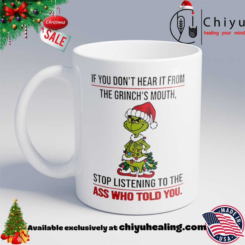 Grinch Christmas If you don't hear it from the grinch's mouth shirt, Hoodie, Sweatshirt, Poster Canvas, Mug, Ornaments 6 Grinch Christmas If you don't hear it from the grinch's mouth shirt, Hoodie, Sweatshirt, Poster Canvas, Mug, Ornaments