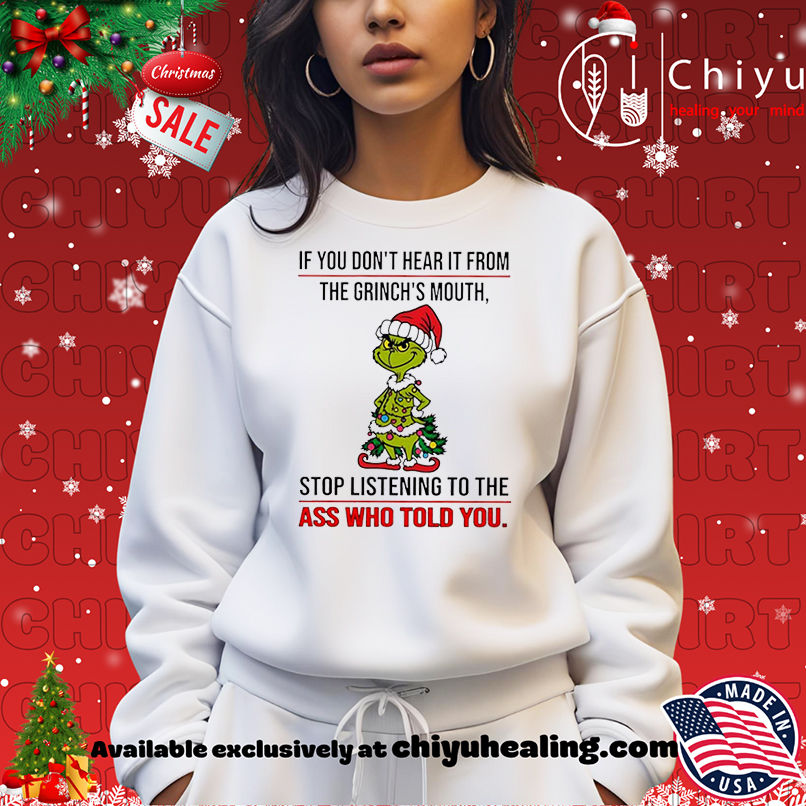 Grinch Christmas If you don't hear it from the grinch's mouth shirt, Hoodie, Sweatshirt, Poster Canvas, Mug, Ornaments 14 Grinch Christmas If you dont hear it from the grinchs mouth shirt Hoodie Sweatshirt