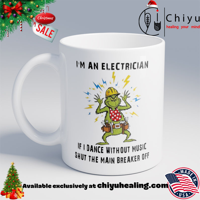 Grinch Christmas I'm an electrician if I dance without music shut the main breaker off shirt, Hoodie, Sweatshirt, Poster Canvas, Mug, Ornaments 6 Grinch Christmas I'm an electrician if I dance without music shut the main breaker off shirt, Hoodie, Sweatshirt, Poster Canvas, Mug, Ornaments