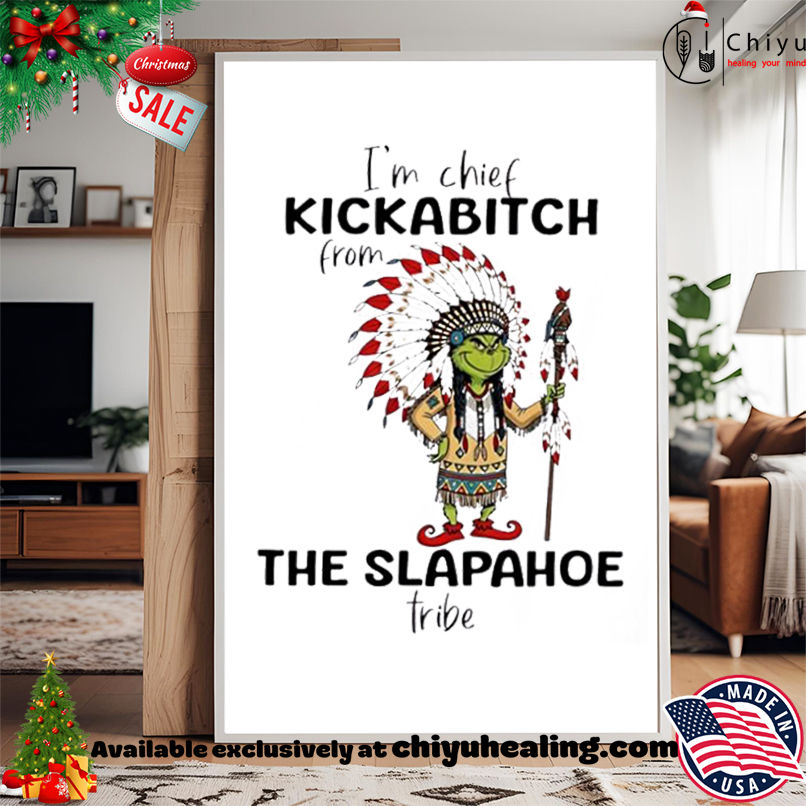 Grinch Christmas I'm chief kickabitch from the slapahoe tribe shirt, Hoodie, Sweatshirt, Poster Canvas, Mug, Ornaments 15 Grinch Christmas Im chief kickabitch from the slapahoe tribe shirt Hoodie Sweatshirt Tank Top