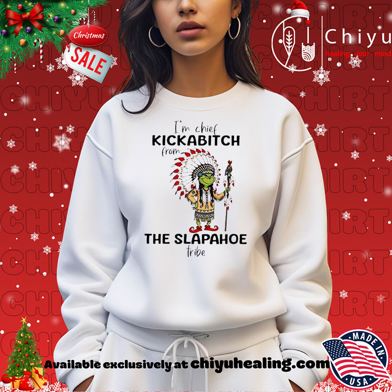 Grinch Christmas I'm chief kickabitch from the slapahoe tribe shirt, Hoodie, Sweatshirt, Poster Canvas, Mug, Ornaments 14 Grinch Christmas Im chief kickabitch from the slapahoe tribe shirt Hoodie Sweatshirt