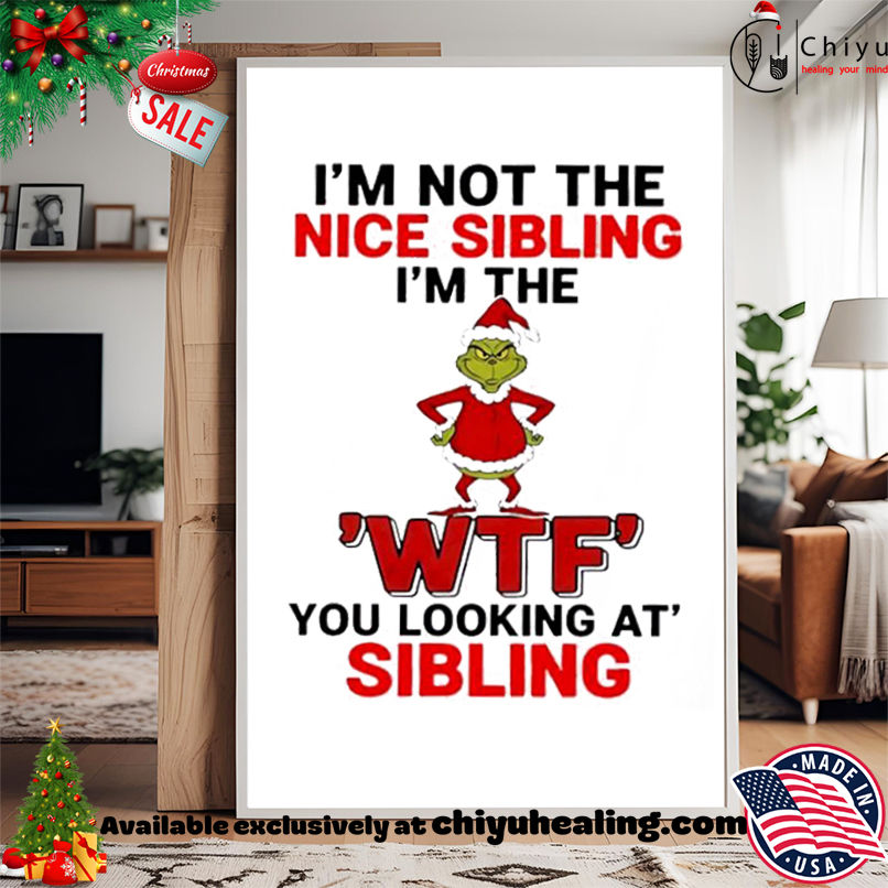 Grinch Christmas I'm not the nice sibling I'm the 'wtf' you looking at' sibling shirt, Hoodie, Sweatshirt, Poster Canvas, Mug, Ornaments 15 Grinch Christmas Im not the nice sibling Im the wtf you looking at sibling shirt Hoodie Sweatshirt Tank Top 4