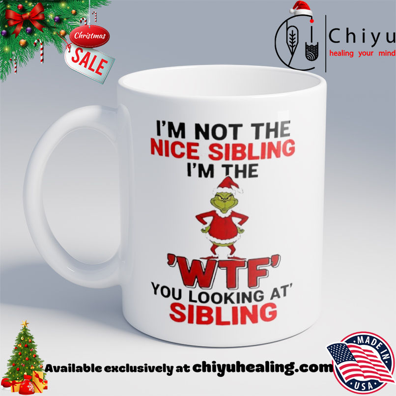 Grinch Christmas I'm not the nice sibling I'm the 'wtf' you looking at' sibling shirt, Hoodie, Sweatshirt, Poster Canvas, Mug, Ornaments 6 Grinch Christmas I'm not the nice sibling I'm the 'wtf' you looking at' sibling shirt, Hoodie, Sweatshirt, Poster Canvas, Mug, Ornaments