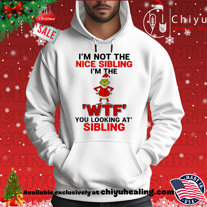 Grinch Christmas I'm not the nice sibling I'm the 'wtf' you looking at' sibling shirt, Hoodie, Sweatshirt, Poster Canvas, Mug, Ornaments 2 Grinch Christmas I'm not the nice sibling I'm the 'wtf' you looking at' sibling shirt, Hoodie, Sweatshirt, Poster Canvas, Mug, Ornaments
