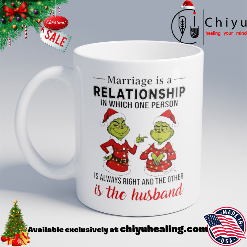 Grinch Christmas Marriage is a relationship in which one person is always right and the other is the husband shirt, Hoodie, Sweatshirt, Poster Canvas, Mug, Ornaments 6 Grinch Christmas Marriage is a relationship in which one person is always right and the other is the husband shirt, Hoodie, Sweatshirt, Poster Canvas, Mug, Ornaments