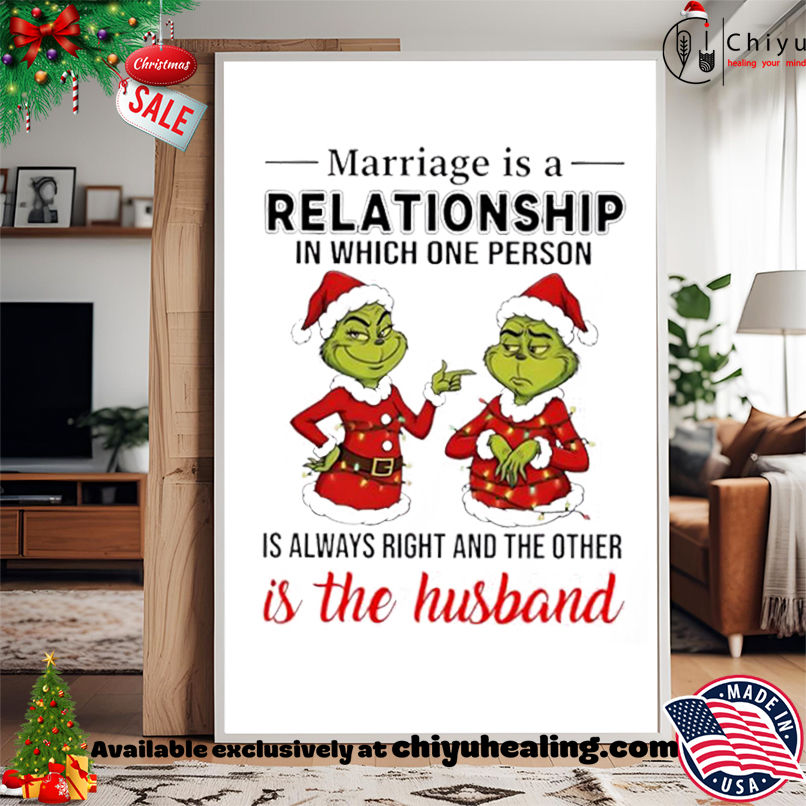Grinch Christmas Marriage is a relationship in which one person is always right and the other is the husband shirt, Hoodie, Sweatshirt, Poster Canvas, Mug, Ornaments Grinch Christmas Marriage is a relationship in which one person is always right and the other is the husband shirt, Hoodie, Sweatshirt, Poster Canvas, Mug, Ornaments