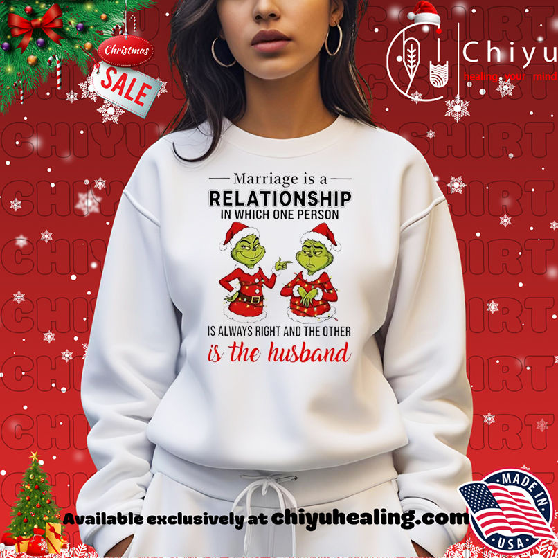 Grinch Christmas Marriage is a relationship in which one person is always right and the other is the husband shirt, Hoodie, Sweatshirt, Poster Canvas, Mug, Ornaments Grinch Christmas Marriage is a relationship in which one person is always right and the other is the husband shirt, Hoodie, Sweatshirt, Poster Canvas, Mug, Ornaments