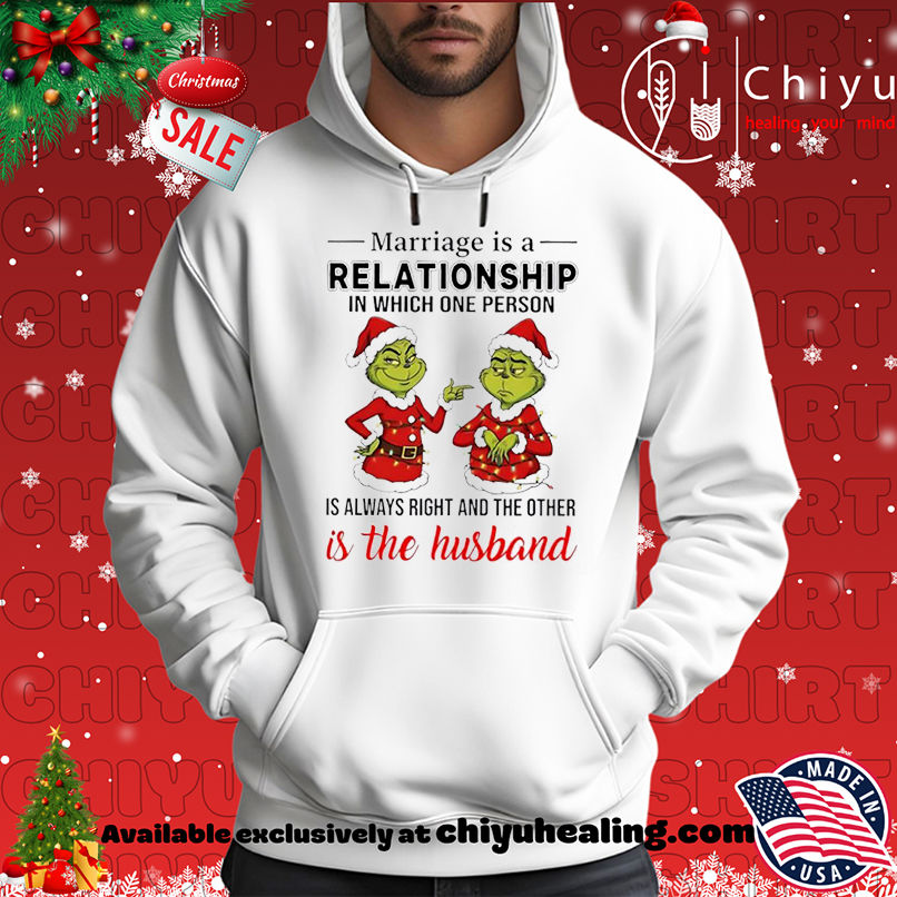 Grinch Christmas Marriage is a relationship in which one person is always right and the other is the husband shirt, Hoodie, Sweatshirt, Poster Canvas, Mug, Ornaments 2 Grinch Christmas Marriage is a relationship in which one person is always right and the other is the husband shirt, Hoodie, Sweatshirt, Poster Canvas, Mug, Ornaments