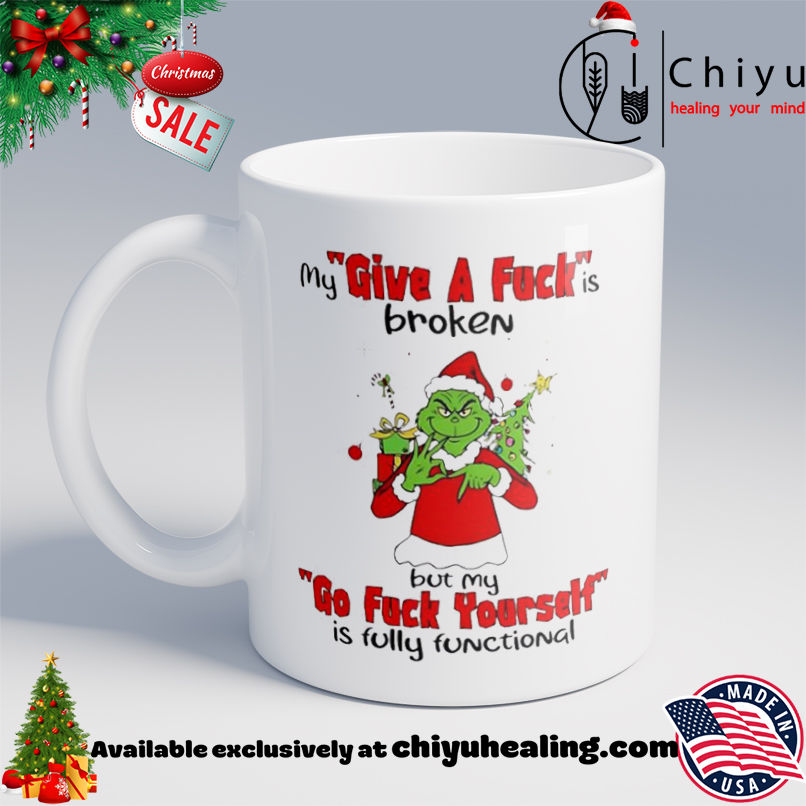 Grinch Christmas My give a fuck is broken go fuck yourself is fully functional shirt, Hoodie, Sweatshirt, Poster Canvas, Mug, Ornaments 6 Grinch Christmas My give a fuck is broken go fuck yourself is fully functional shirt, Hoodie, Sweatshirt, Poster Canvas, Mug, Ornaments