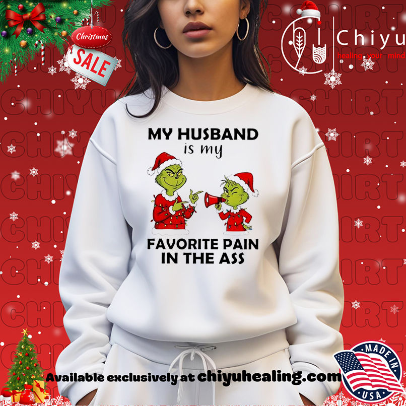 Grinch Christmas My husband is my favorite pain in the ass shirt, Hoodie, Sweatshirt, Poster Canvas, Mug, Ornaments Grinch Christmas My husband is my favorite pain in the ass shirt, Hoodie, Sweatshirt, Poster Canvas, Mug, Ornaments