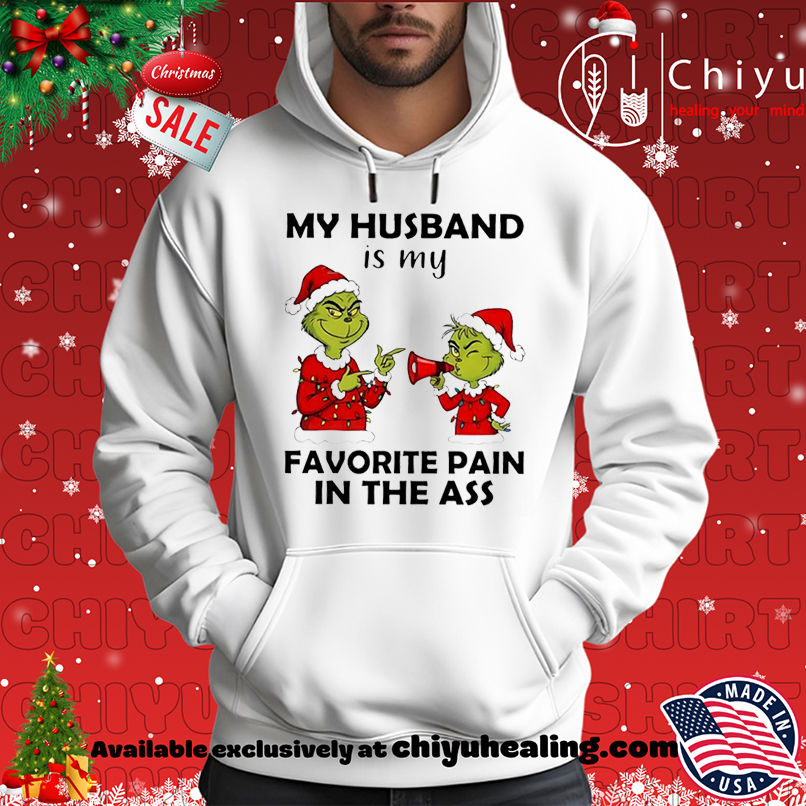 Grinch Christmas My husband is my favorite pain in the ass shirt, Hoodie, Sweatshirt, Poster Canvas, Mug, Ornaments 2 Grinch Christmas My husband is my favorite pain in the ass shirt, Hoodie, Sweatshirt, Poster Canvas, Mug, Ornaments
