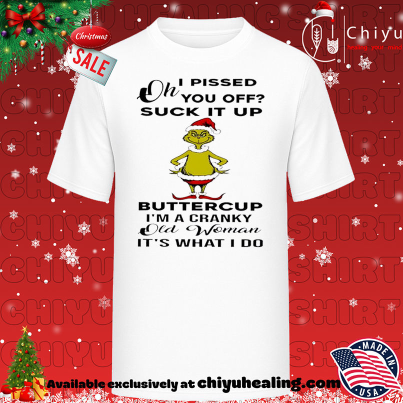 Grinch Christmas Oh I pissed you off suck it up shirt, Hoodie, Sweatshirt, Poster Canvas, Mug, Ornaments