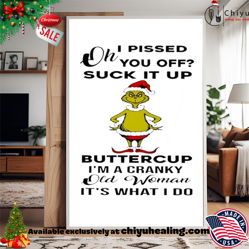 Grinch Christmas Oh I pissed you off suck it up shirt, Hoodie, Sweatshirt, Poster Canvas, Mug, Ornaments Grinch Christmas Oh I pissed you off suck it up shirt, Hoodie, Sweatshirt, Poster Canvas, Mug, Ornaments