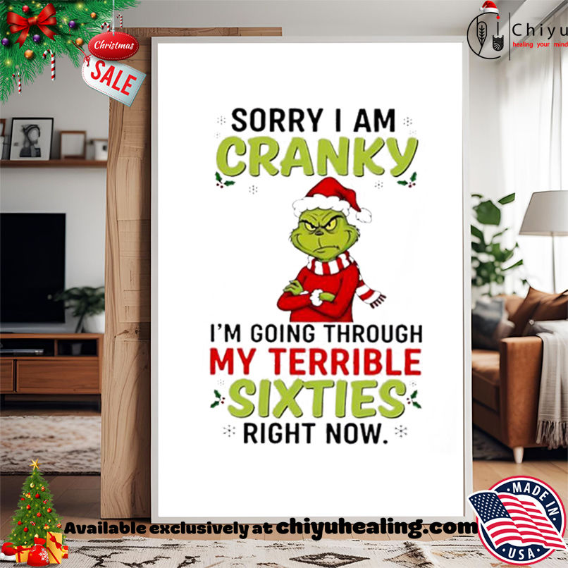 Grinch Christmas Sorry I am cranky I'm going through my terrible sixties right now shirt, Hoodie, Sweatshirt, Poster Canvas, Mug, Ornaments 15 Grinch Christmas Sorry I am cranky Im going through my terrible sixties right now shirt Hoodie Sweatshirt Tank Top