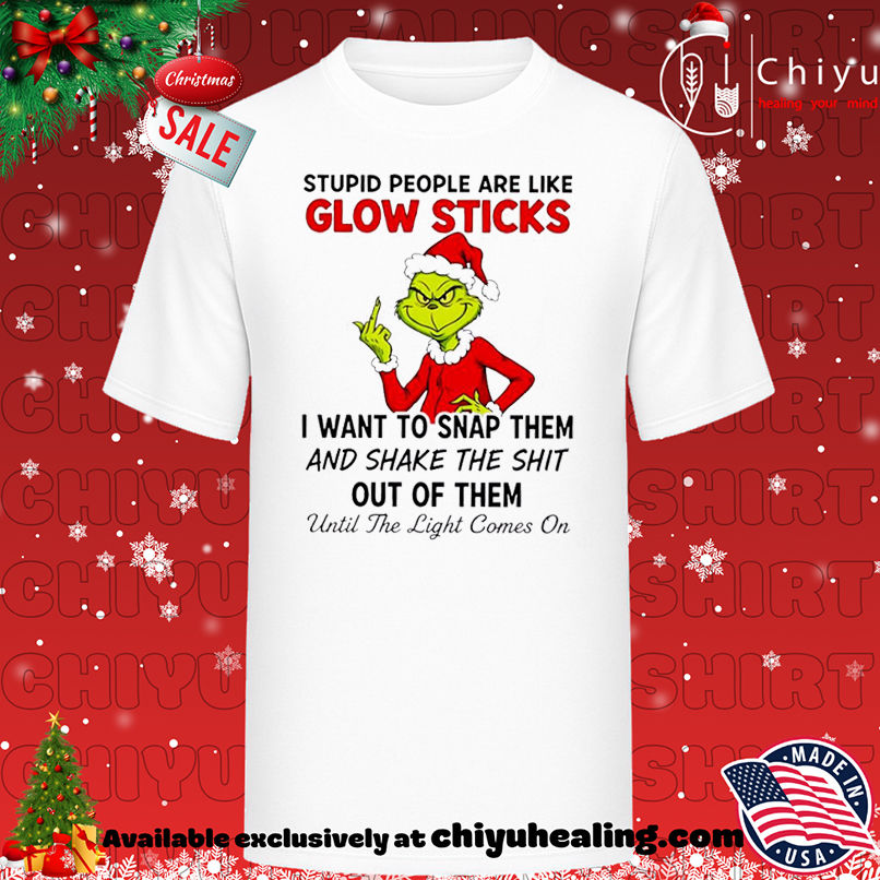 Grinch Christmas Stupid people are like glow sticks shirt, Hoodie, Sweatshirt, Poster Canvas, Mug, Ornaments