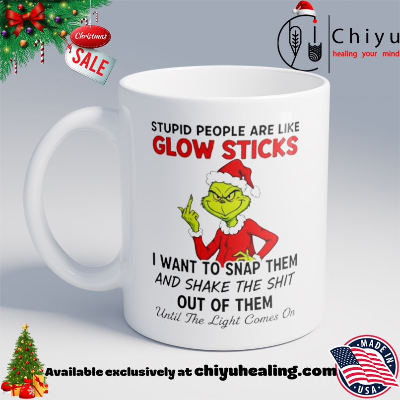Grinch Christmas Stupid people are like glow sticks shirt, Hoodie, Sweatshirt, Poster Canvas, Mug, Ornaments 6 Grinch Christmas Stupid people are like glow sticks shirt, Hoodie, Sweatshirt, Poster Canvas, Mug, Ornaments