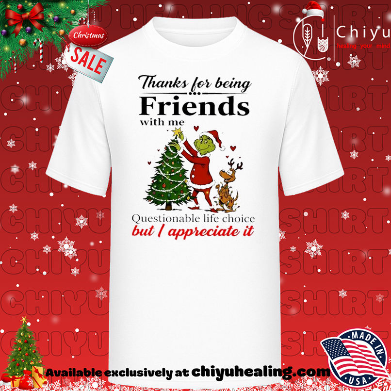Grinch Christmas Thanks for being friends with me shirt, Hoodie, Sweatshirt, Poster Canvas, Mug, Ornaments