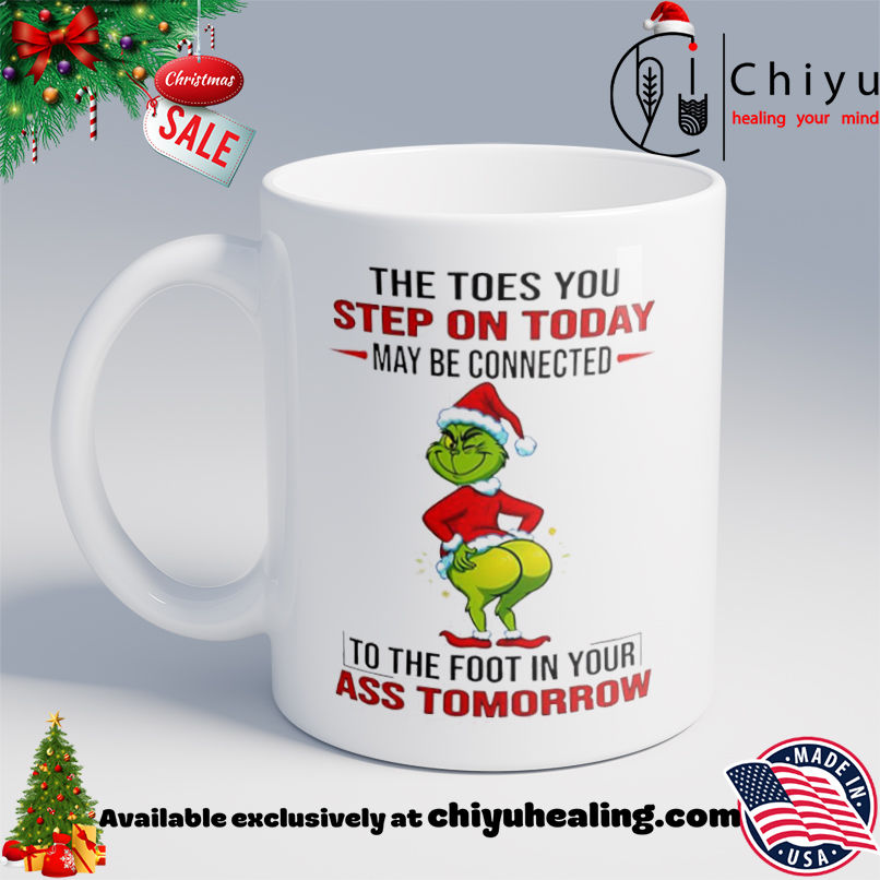 Grinch Christmas The toes you step on today may be connected shirt, Hoodie, Sweatshirt, Poster Canvas, Mug, Ornaments 6 Grinch Christmas The toes you step on today may be connected shirt, Hoodie, Sweatshirt, Poster Canvas, Mug, Ornaments