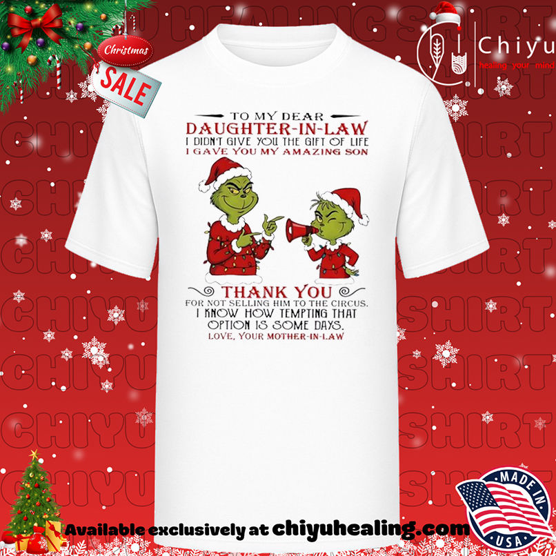 Grinch Christmas To my dear daughterinlaw idiontgive you the giftoflife igave you my amazing son shirt, Hoodie, Sweatshirt, Poster Canvas, Mug, Ornaments