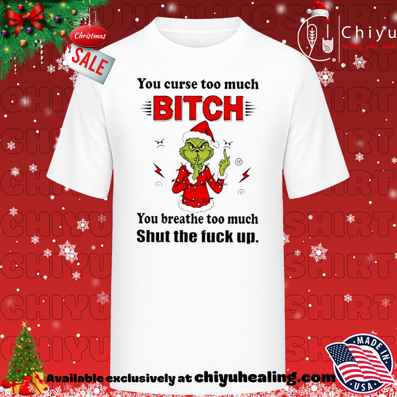 Grinch Christmas You curse too much bitch you breathe too much shut the fuck up shirt, Hoodie, Sweatshirt, Poster Canvas, Mug, Ornaments 1 Grinch Christmas You curse too much bitch you breathe too much shut the fuck up shirt, Hoodie, Sweatshirt, Poster Canvas, Mug, Ornaments
