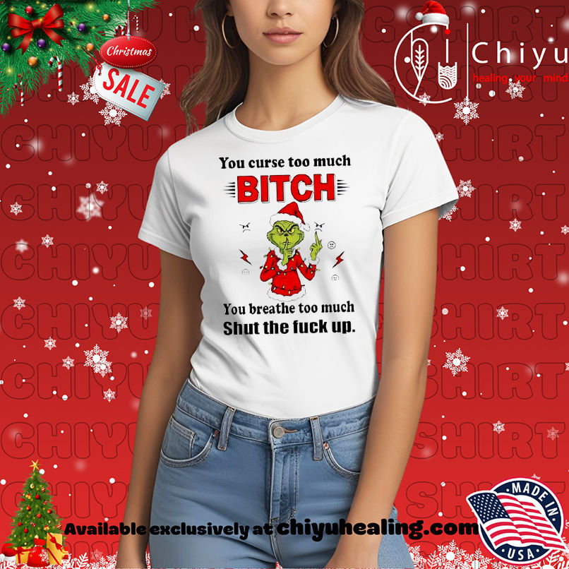 Grinch Christmas You curse too much bitch you breathe too much shut the fuck up shirt, Hoodie, Sweatshirt, Poster Canvas, Mug, Ornaments 7 Grinch Christmas You curse too much bitch you breathe too much shut the fuck up shirt, Hoodie, Sweatshirt, Poster Canvas, Mug, Ornaments