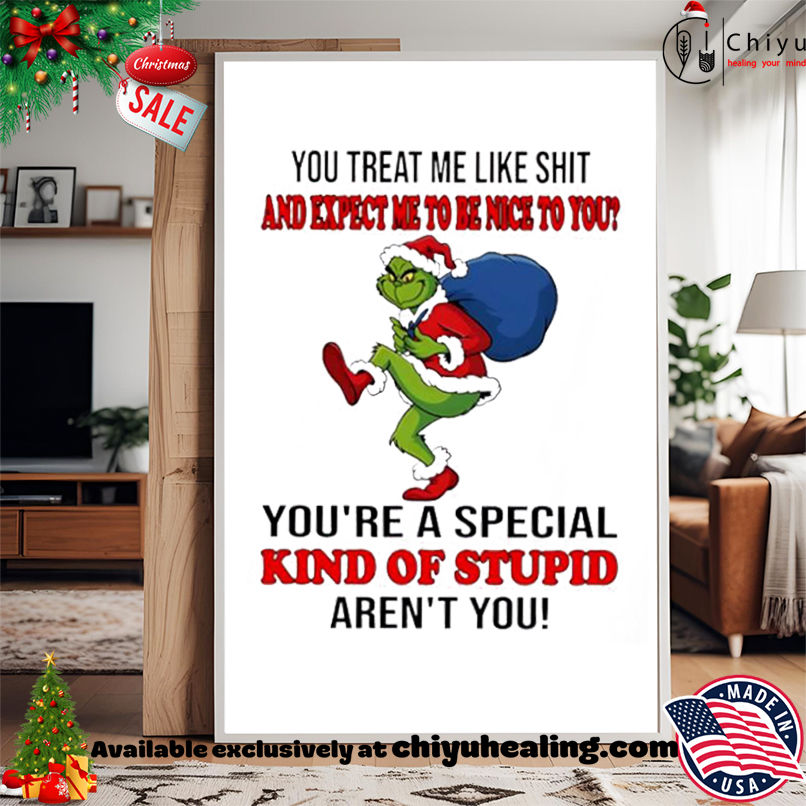 Grinch Christmas You treat me like shit and expect ne to be nice to you you're a special kind of stupid aren't you shirt, Hoodie, Sweatshirt, Poster Canvas, Mug, Ornaments 15 Grinch Christmas You treat me like shit and expect ne to be nice to you youre a special kind of stupid arent you shirt Hoodie Sweatshirt Tank Top