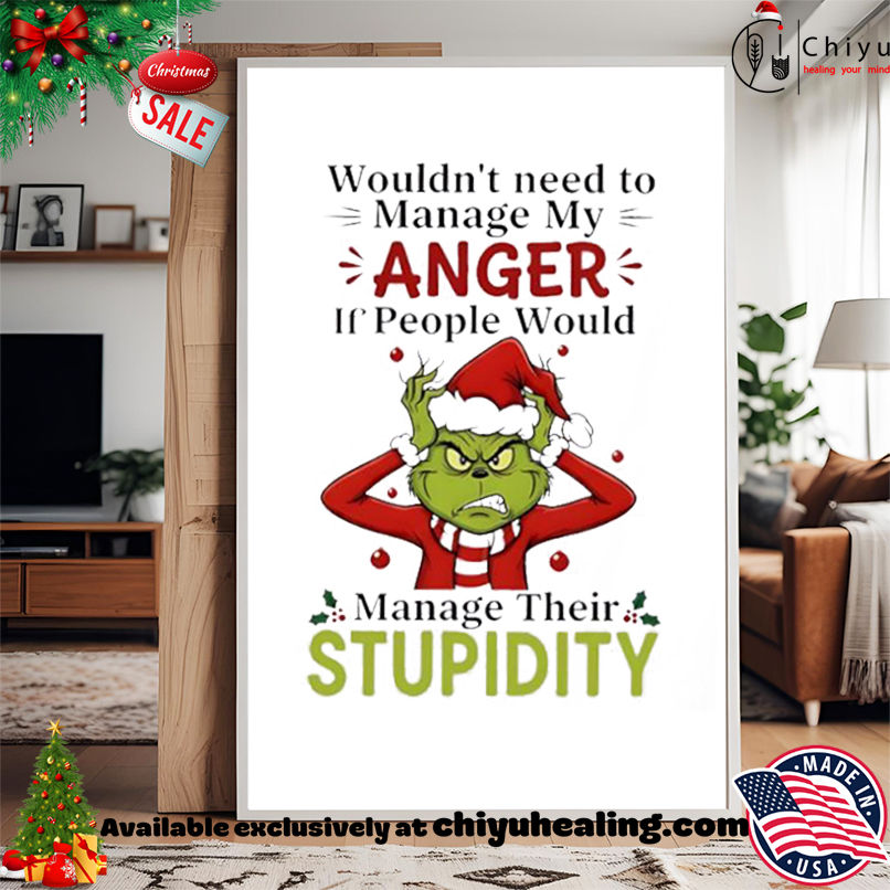 Grinch ChristmasWouldn't need to manage my anger if people would shirt, Hoodie, Sweatshirt, Poster Canvas, Mug, Ornaments 15 Grinch ChristmasWouldnt need to manage my anger if people would shirt Hoodie Sweatshirt Tank Top