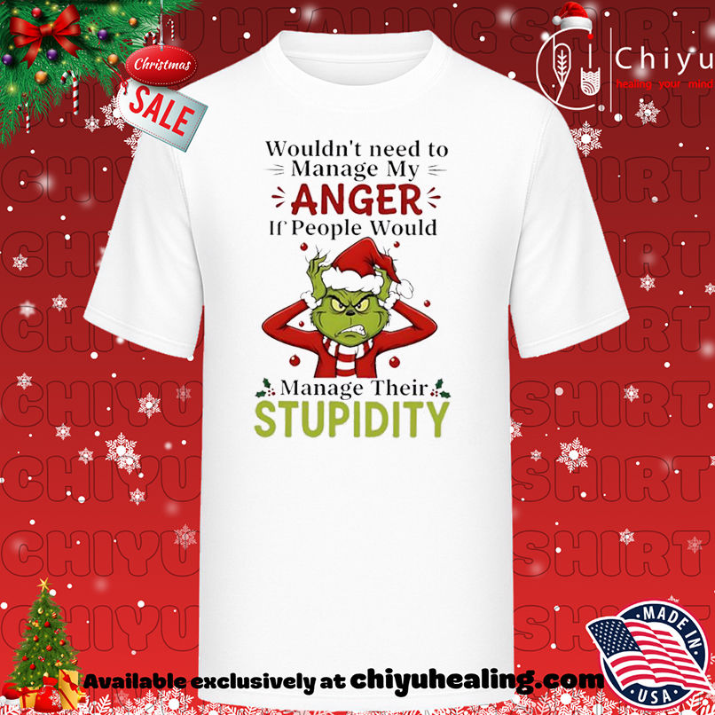 Grinch ChristmasWouldn't need to manage my anger if people would shirt, Hoodie, Sweatshirt, Poster Canvas, Mug, Ornaments