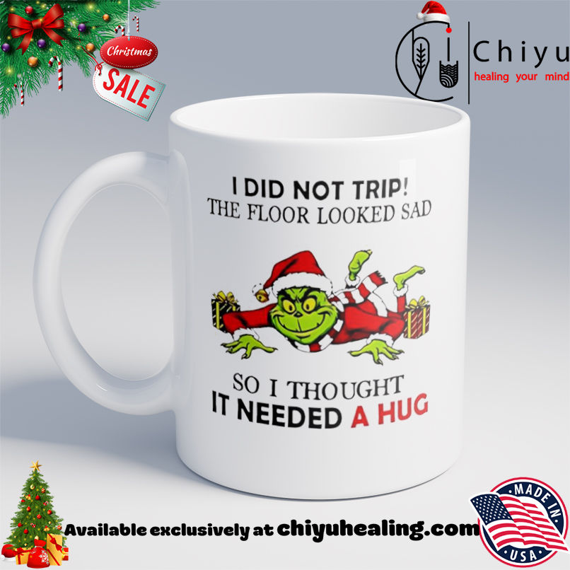 Grinch I did not trip the floor looked sad so I thought it need a hug Christmas shirt, Hoodie, Sweatshirt, Poster Canvas, Mug, Ornaments 6 Grinch I did not trip the floor looked sad so I thought it need a hug Christmas shirt, Hoodie, Sweatshirt, Poster Canvas, Mug, Ornaments