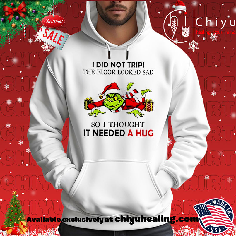 Grinch I did not trip the floor looked sad so I thought it need a hug Christmas shirt, Hoodie, Sweatshirt, Poster Canvas, Mug, Ornaments 2 Grinch I did not trip the floor looked sad so I thought it need a hug Christmas shirt, Hoodie, Sweatshirt, Poster Canvas, Mug, Ornaments