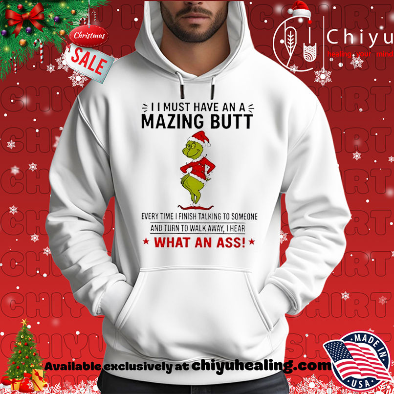 Grinch I must have an a mazing butt every time I finish talking to someone shirt, Hoodie, Sweatshirt, Poster Canvas, Mug, Ornaments 2 Grinch I must have an a mazing butt every time I finish talking to someone shirt, Hoodie, Sweatshirt, Poster Canvas, Mug, Ornaments
