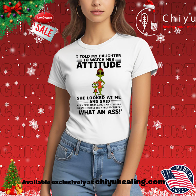 Grinch I told my daughter to watch her attitude shirt, Hoodie, Sweatshirt, Poster Canvas, Mug, Ornaments 7 Grinch I told my daughter to watch her attitude shirt, Hoodie, Sweatshirt, Poster Canvas, Mug, Ornaments