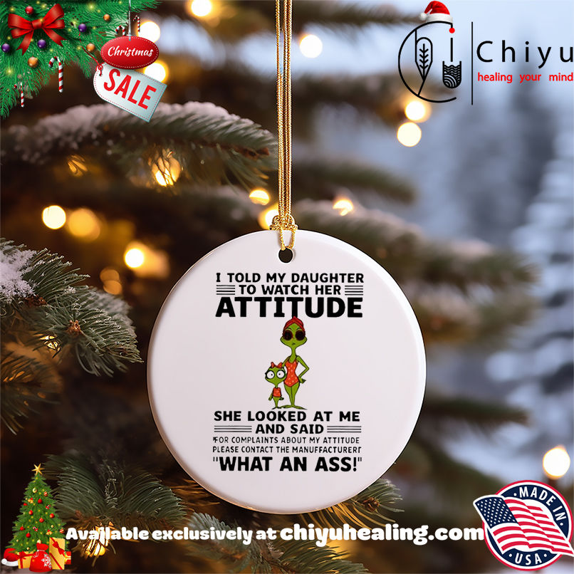 Grinch I told my daughter to watch her attitude shirt, Hoodie, Sweatshirt, Poster Canvas, Mug, Ornaments 5 Grinch I told my daughter to watch her attitude shirt, Hoodie, Sweatshirt, Poster Canvas, Mug, Ornaments