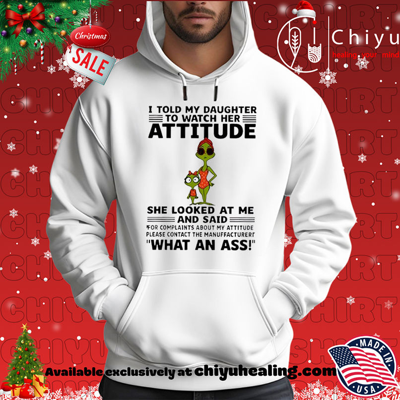 Grinch I told my daughter to watch her attitude shirt, Hoodie, Sweatshirt, Poster Canvas, Mug, Ornaments 2 Grinch I told my daughter to watch her attitude shirt, Hoodie, Sweatshirt, Poster Canvas, Mug, Ornaments