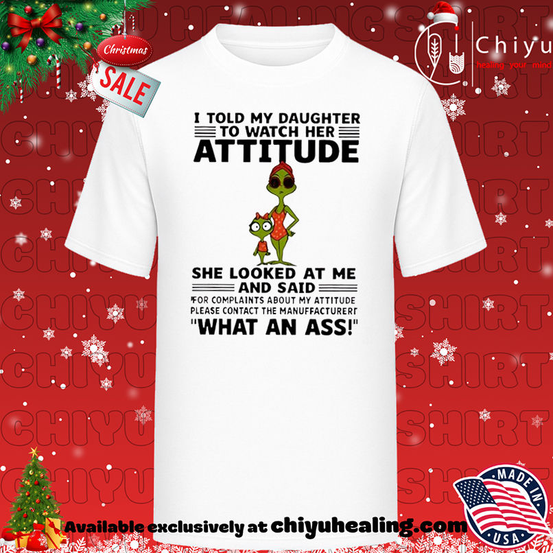 Grinch I told my daughter to watch her attitude shirt, Hoodie, Sweatshirt, Poster Canvas, Mug, Ornaments