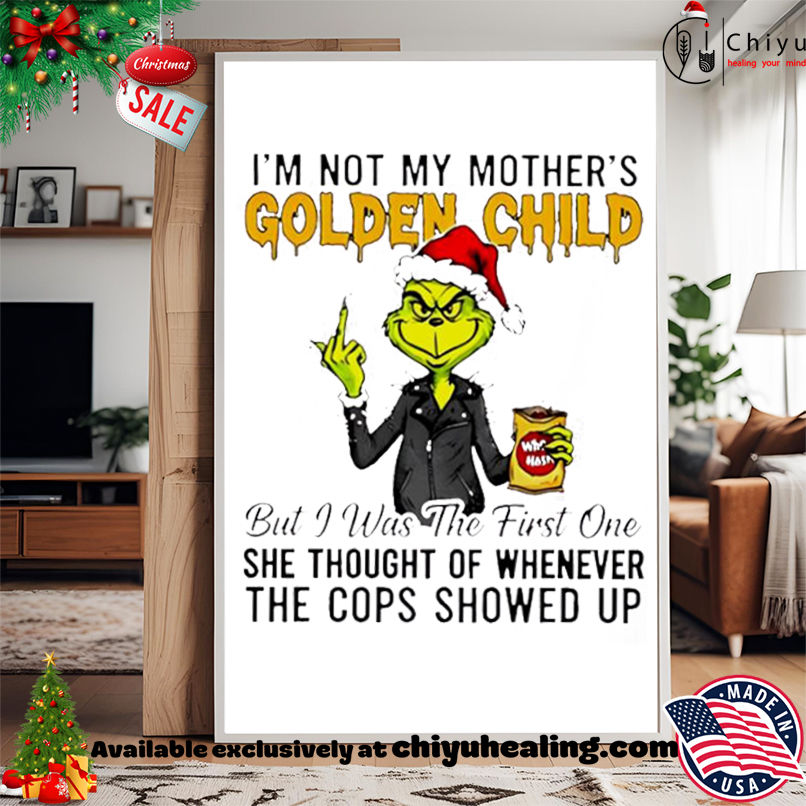 Grinch I'm not my mothers golden child she thought of whenever the cops showed up shirt, Hoodie, Sweatshirt, Poster Canvas, Mug, Ornaments 15 Grinch Im not my mothers golden child she thought of whenever the cops showed up shirt Hoodie Sweatshirt Tank Top