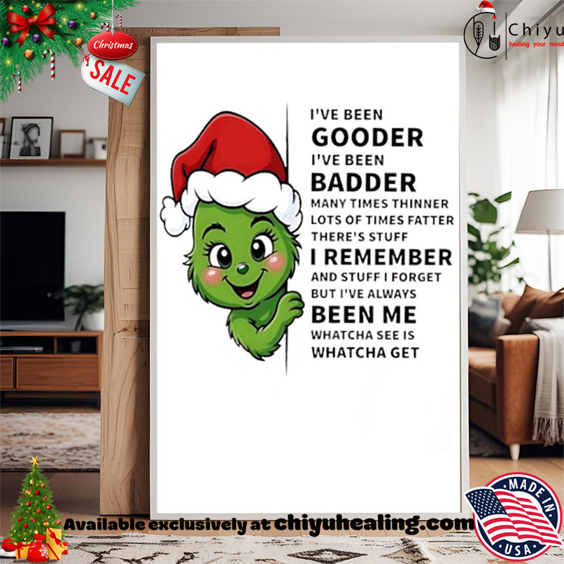 Grinch I've been gooder I've been badder many times thinner lots of times fatter there's stuff shirt, Hoodie, Sweatshirt, Poster Canvas, Mug, Ornaments 15 Grinch Ive been gooder Ive been badder many times thinner lots of times fatter theres stuff shirt Hoodie Sweatshirt Tank Top