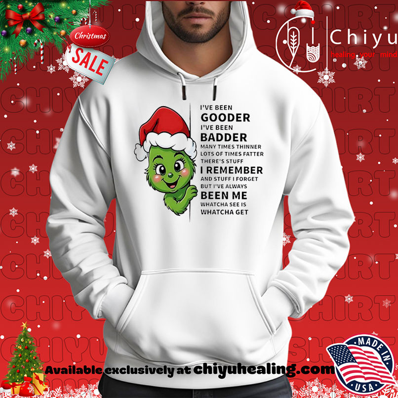 Grinch I've been gooder I've been badder many times thinner lots of times fatter there's stuff shirt, Hoodie, Sweatshirt, Poster Canvas, Mug, Ornaments 2 Grinch I've been gooder I've been badder many times thinner lots of times fatter there's stuff shirt, Hoodie, Sweatshirt, Poster Canvas, Mug, Ornaments