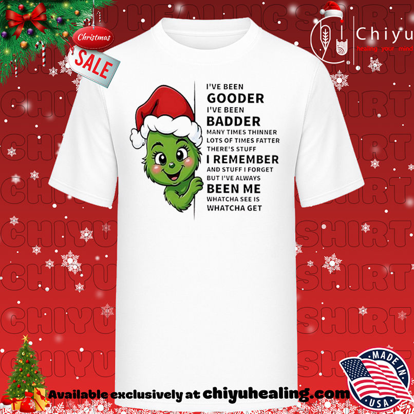 Grinch I've been gooder I've been badder many times thinner lots of times fatter there's stuff shirt, Hoodie, Sweatshirt, Poster Canvas, Mug, Ornaments