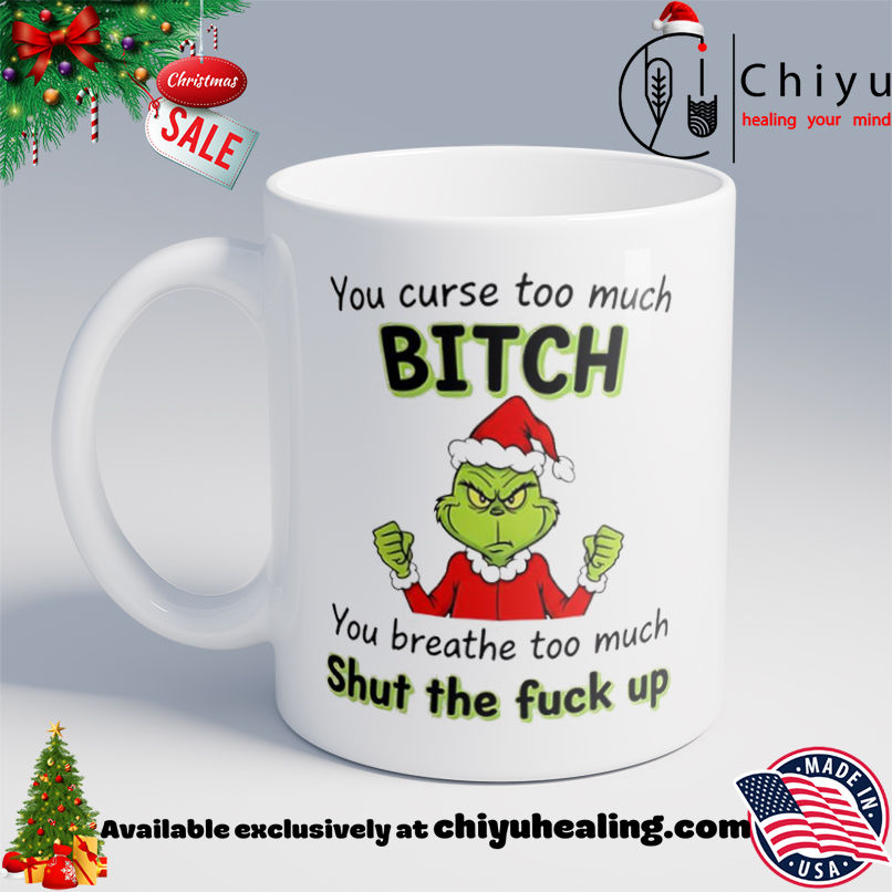 Grinch You curse too much bitch shirt, Hoodie, Sweatshirt, Poster Canvas, Mug, Ornaments 6 Grinch You curse too much bitch shirt, Hoodie, Sweatshirt, Poster Canvas, Mug, Ornaments